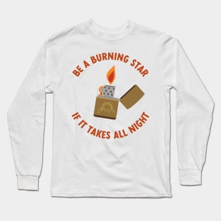 be a burning star if it takes all night Long Sleeve T-Shirt